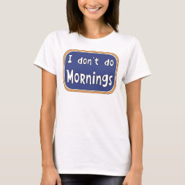 Ik doe geen Mornings T-Shirt