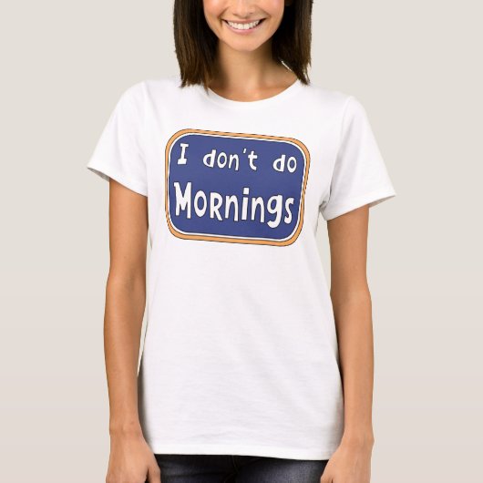 Ik doe geen Mornings T-Shirt (Voorkant)