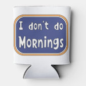 Ik doe geen ochtenden. blikjeskoeler (Voorkant)
