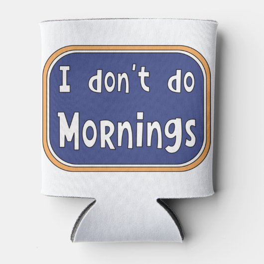 Ik doe geen ochtenden. blikjeskoeler (Voorkant)
