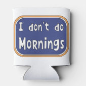 Ik doe geen ochtenden. blikjeskoeler (Achterkant)
