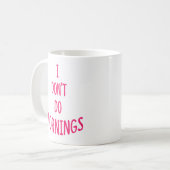 Ik doe geen ochtenden! Grappig citaat Koffiemok (Voorkant links)