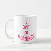 Ik doe geen ochtenden! Grappig citaat Koffiemok (Links)