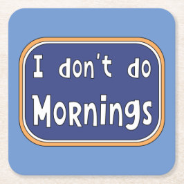 Ik doe geen ochtenden. kartonnen onderzetters