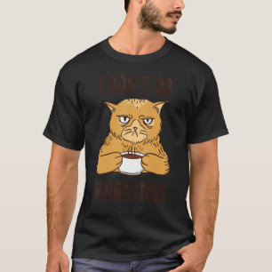 Ik doe geen ochtenden kat Drink koffie T-shirt