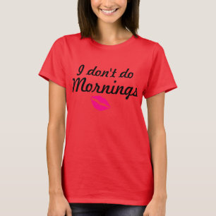 "Ik doe geen ochtenden" los t-shirt