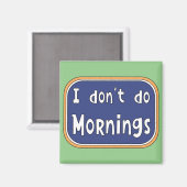 Ik doe geen ochtenden. magneet (Voorkant / Achterkant)