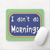 Ik doe geen ochtenden. muismat (Met muis)