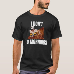 Ik doe geen ochtenden om Gezegde lui te slikken. T-shirt