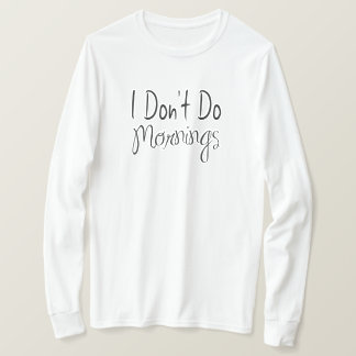 Ik Doe Geen Ochtenden T-shirt