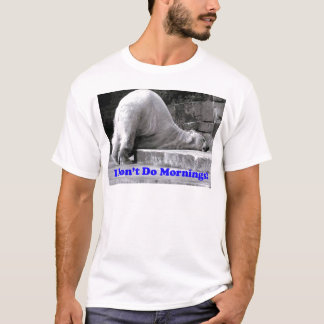 Ik doe geen ochtenden t-shirt