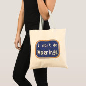 Ik doe geen ochtenden. tote bag (Voorkant (product))