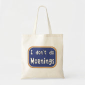 Ik doe geen ochtenden. tote bag (Voorkant)