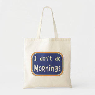 Ik doe geen ochtenden. tote bag