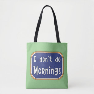Ik doe geen ochtenden. tote bag