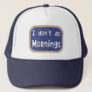 Ik doe geen ochtenden. trucker pet