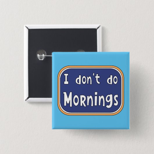 Ik doe geen ochtenden. vierkante button 5,1 cm (Voorkant /achterkant)