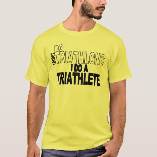 Ik doe geen triatlons die ik een triatleet doe t-shirt