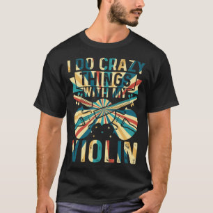 Ik Doe Gekke Dingen Met Mijn Viool Gekke Viool Spe T-shirt