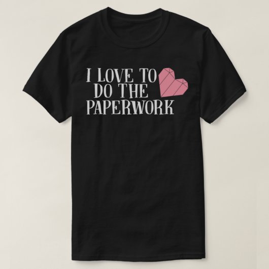 Ik doe graag het papierwerk. t-shirt (Design voorkant)