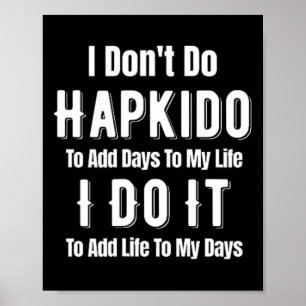 Ik Doe Hapkido Niet Om Dagen Aan Mijn Leven Toe Te Poster