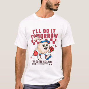 Ik doe het morgen, ik ga golfen t-shirt
