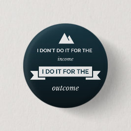 Ik doe het niet voor de inkomsten ronde button 3,2 cm