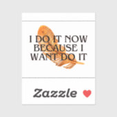 Ik doe het nu omdat ik het wil. motivatie goud sticker (Vel)