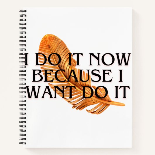 Ik doe het nu omdat ik het wil. Spiral Notitieboek (Voorkant)