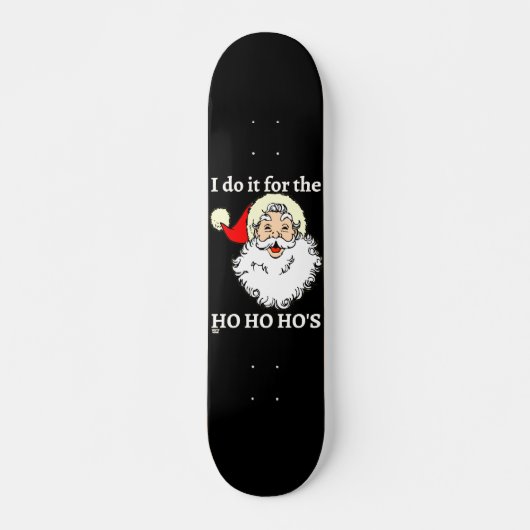 IK DOE HET VOOR DE HO HO HO'S grappige santa claus Persoonlijk Skateboard (Voorkant)