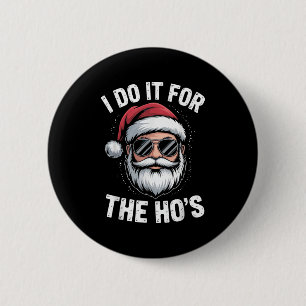 Ik doe het voor de Ho's Funny Christmas Santa Humo Ronde Button 5,7 Cm
