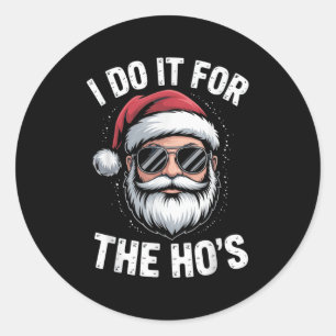 Ik doe het voor de Ho's Funny Christmas Santa Humo Ronde Sticker