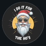 Ik doe het voor de Ho's Funny Christmas santa Ronde Sticker<br><div class="desc">Ik doe het voor de Ho's Funny Christmas santa</div>