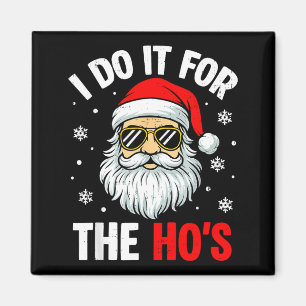 Ik doe het voor de Ho's Funny Ongepaste Kerst Magneet