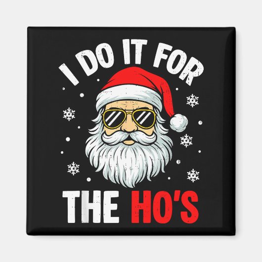 Ik doe het voor de Ho's Funny Ongepaste Kerst Magneet (Voorkant)