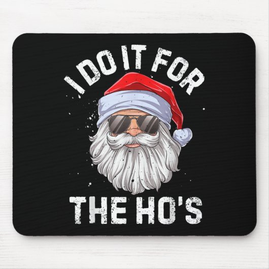 Ik doe het voor de Ho's Funny Ongepaste Kerst Muismat (Voorkant)