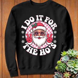 Ik doe het voor de Ho's Funny Santa Claus Funny Trui