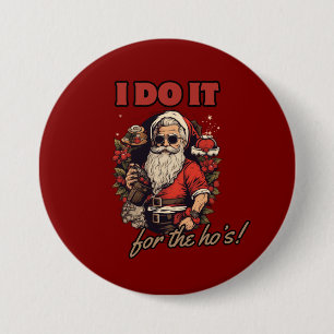 Ik doe het voor de ho's! Grappige kerst humor, San Ronde Button 7,6 Cm
