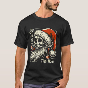 Ik Doe Het Voor De Ho's Grappige Ongeschikte Kerst T-shirt