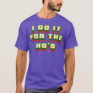 Ik doe het voor de hos retro tekst t-shirt