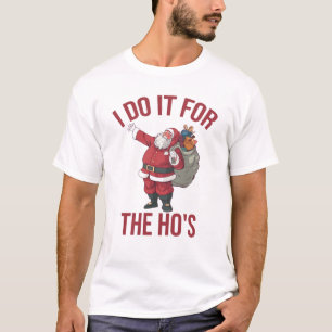 Ik doe het voor de Ho's, Rude Kerstmis Shirt, Sant T-shirt