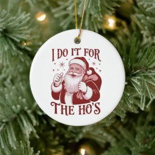 Ik doe het voor de Ho's Snarky Kerst Sarcasme Keramisch Ornament