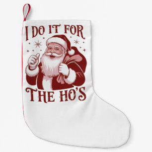 Ik doe het voor de Ho's Snarky Kerst Sarcasme Kleine Kerstsok