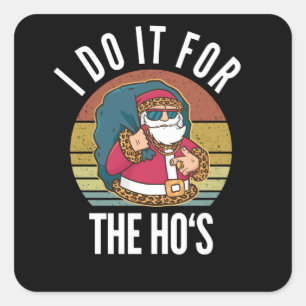 Ik doe het voor de ongeschikte kerstman van de Ho Vierkante Sticker