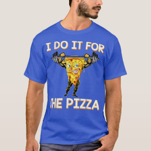 Ik doe het voor de Pizza grappige werkout die de g T-shirt