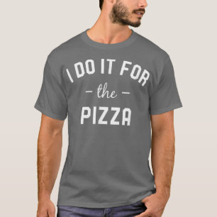 Ik doe het voor de Pizza I fitness T-shirt
