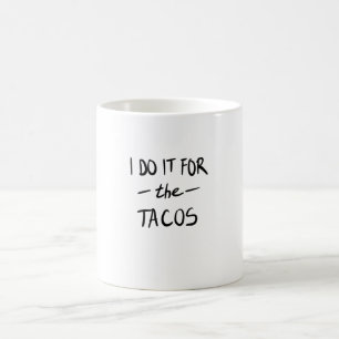Ik doe het voor de taco's koffiemok