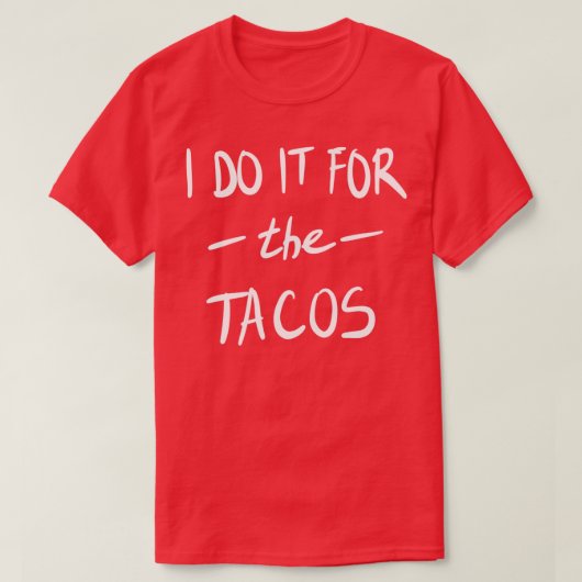 Ik doe het voor de Tacos T-shirt (Design voorkant)
