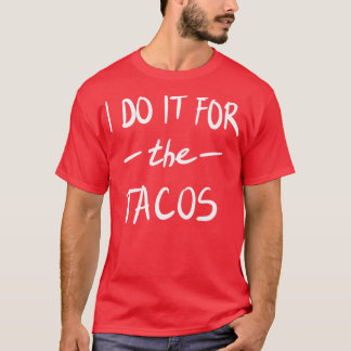 Ik doe het voor de Tacos T-shirt