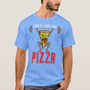 Ik doe het voor pizza's gewicht die grappige pizza t-shirt